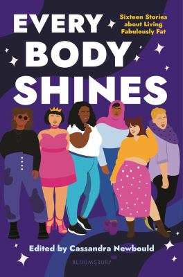 Every body shines : sixteen stories about living fabulously fat /