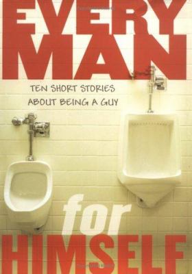 Every man for himself : ten short stories about being a guy /