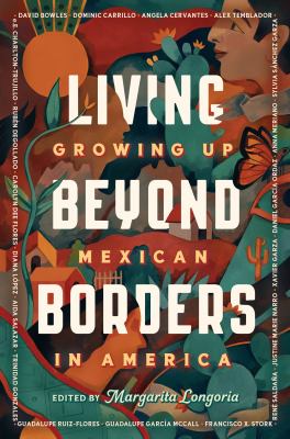 Living beyond borders : growing up Mexican in America /