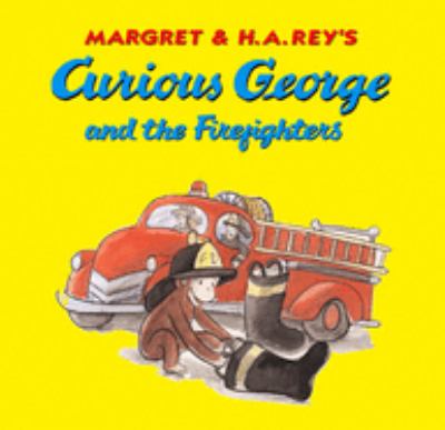 Margret & H.A. Rey's Curious George and the firefighters /