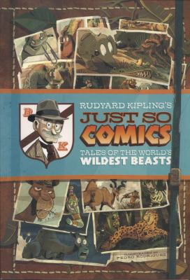 Rudyard Kipling's just so comics : tales of the world's wildest beasts /