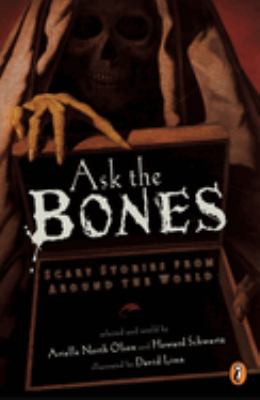 Ask the bones : scary stories from around the world /