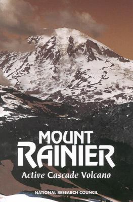 Mount Rainier : active Cascade volcano : research strategies for mitigating risk from a high, snow-clad volcano in a populous region /