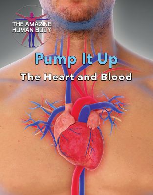 Pump it up : the heart and blood /