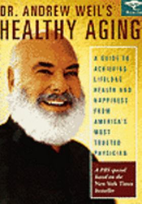 Dr. Andrew Weil's Healthy aging [videorecording (DVD)] /