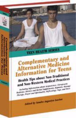 Complementary and alternative medicine information for teens : health tips about non-traditional and non-western medical practices /