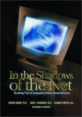 In the shadows of the net : breaking free of compulsive online sexual behavior /
