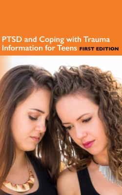 PTSD and coping with trauma information for teens : health tips about the symptoms, diagnosis, and treatment of PTSD ; including facts about the types of trauma, impact and responses of PTSD, populations at risk, co-occurring conditions with PTSD, and self-help strategies / [ebook] /