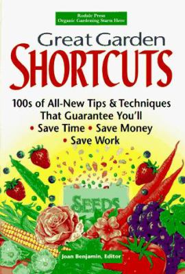 Great garden shortcuts : 100s of all-new tips and techniques that guarantee you'll save time, save money, save work /