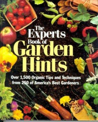 The Experts book of garden hints : over 1,500 organic tips and techniques from 250 of America's best gardeners /