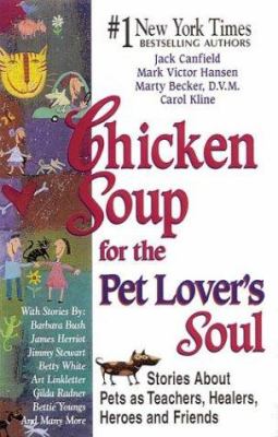 Chicken soup for the pet lover's soul : stories about pets as teachers, healers, heroes, and friends /