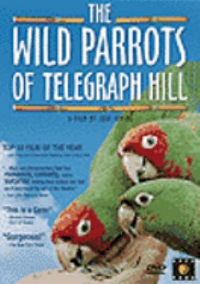 The wild parrots of Telegraph Hill [videorecording (DVD)].