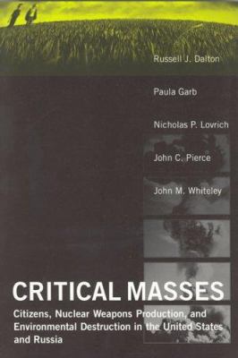 Critical masses : citizens, nuclear weapons production, and environmental destruction in the United States and Russia /