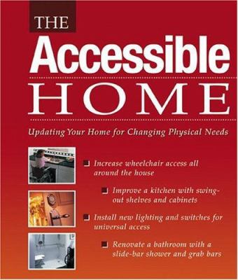 The accessible home : updating your home for changing physical needs.
