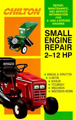 Chilton small engine repair : 2 Hp to 12 Hp /