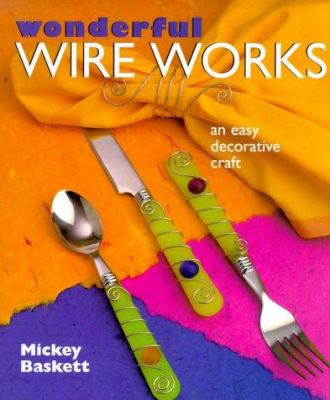 Wonderful wire works : an easy decorative craft /