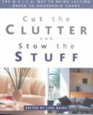 Cut the clutter and stow the stuff : the Q.U.I.C.K. way to bring lasting order to household chaos /
