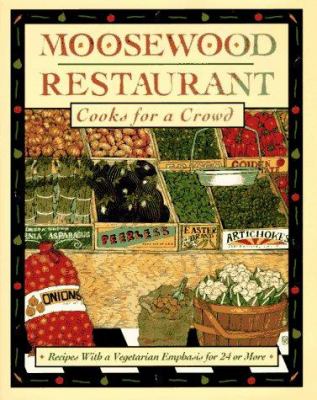The Moosewood Restaurant cooks for a crowd : recipes with a vegetarian emphasis for 24 or more /