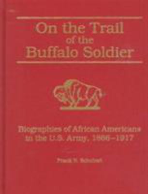 On the trail of the buffalo soldier : biographies of African Americans in the U.S. Army, 1866-1917 /