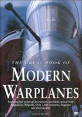 The great book of modern warplanes : featuring full technical descriptions and battle action from Baghdad to Belgrade ... /