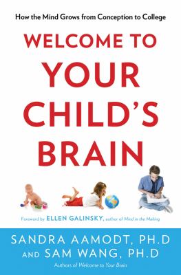 Welcome to your child's brain : how the mind grows from conception to college /