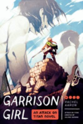 Garrison girl : an Attack on Titan novel /