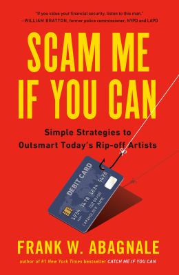 Scam me if you can : simple strategies to outsmart today's rip-off artists /