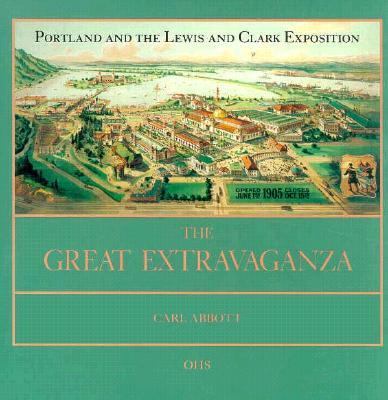 The great extravaganza : Portland and the Lewis and Clark Exposition /