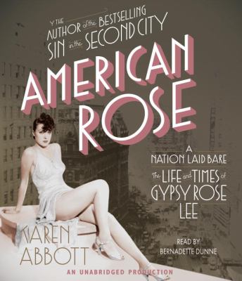 American rose [compact disc, unabridged] : a nation laid bare : the life and times of Gypsy Rose Lee /