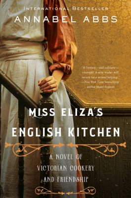 Miss Eliza's English kitchen : a novel of Victorian cookery and friendship /