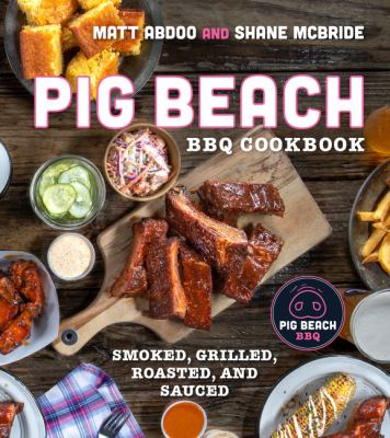 Pig Beach BBQ cookbook : smoked, grilled, roasted, and sauced /