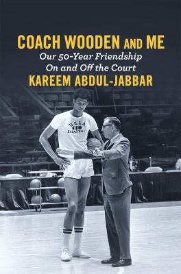 Coach Wooden and me : our 50-year friendship on and off the court /