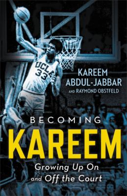 Becoming Kareem : growing up on and off the court /