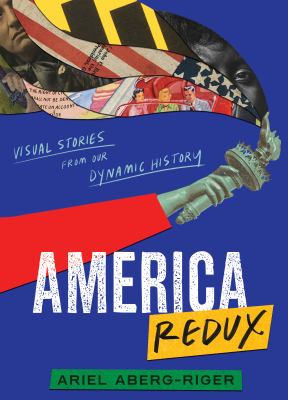 America redux : visual stories from our dynamic history /