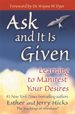 Ask and it is given : learning to manifest your desires /