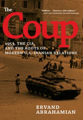 The coup : 1953, the CIA, and the roots of modern U.S.-Iranian relations /