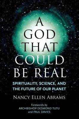A God that could be real : spirituality, science, and the future of our planet /