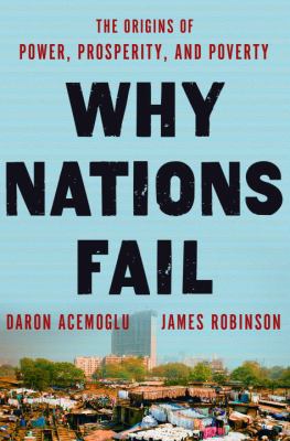 Why nations fail : the origins of power, prosperity and poverty /