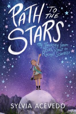 Path to the stars : my journey from Girl Scout to rocket scientist /