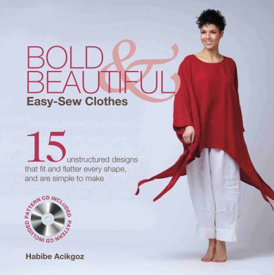 Bold, beautiful easy-sew clothes : 15 unstructured designs that fit and flatter every shape, and are simplicity itself to make /