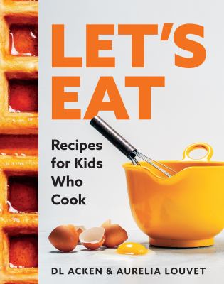 Let's eat : recipes for kids who cook /
