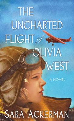 The uncharted flight of Olivia West : a novel /