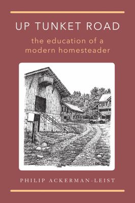 Up Tunket Road : the education of a modern homesteader /