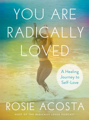 You are radically loved : a healing journey to self-love /