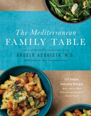 Mediterranean family table : 125 simple, everyday recipes made with the most delicious and healthiest food on earth /