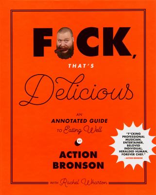 Fuck, that's delicious : an annotated guide to eating well /