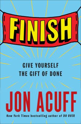 Finish : give yourself the gift of done /