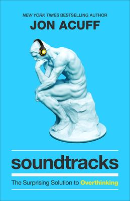 Soundtracks : the surprising solution to overthinking /