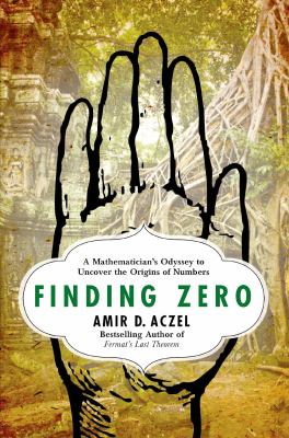 Finding zero : a mathematician's odyssey to uncover the origins of numbers /
