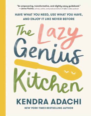 The Lazy Genius kitchen : have what you need, use what you have, and enjoy it like never before /